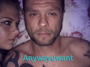 Anywayuwant