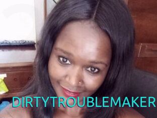 DIRTY_TROUBLEMAKER