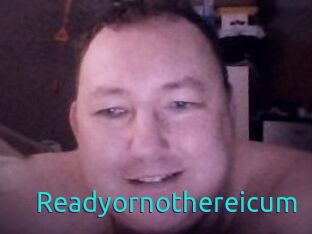 Ready_or_not_here_i_cum