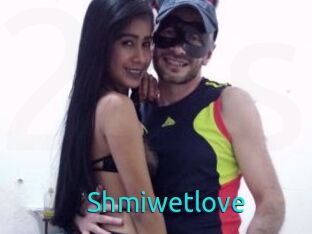 Shmiwetlove