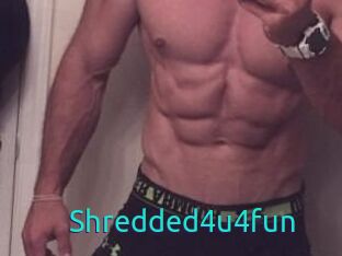 Shredded4u4fun