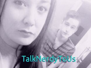 TalkNerdyToUs