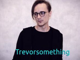 Trevorsomething