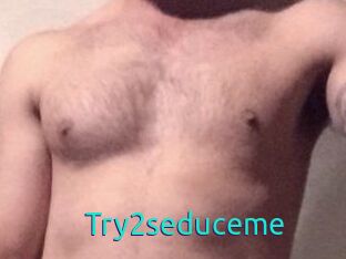 Try2seduceme