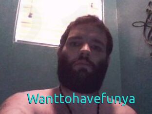 Wanttohavefunya